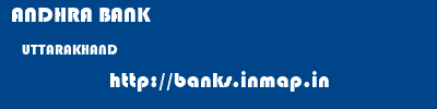 ANDHRA BANK  UTTARAKHAND     banks information 